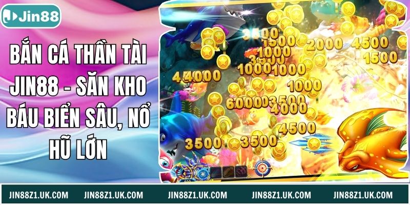 Bắn Cá Thần Tài Jin88 – Săn Kho Báu Biển Sâu, Nổ Hũ Lớn