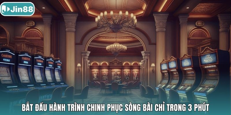 Bắt đầu hành trình chinh phục sòng bài chỉ trong 3 phút.