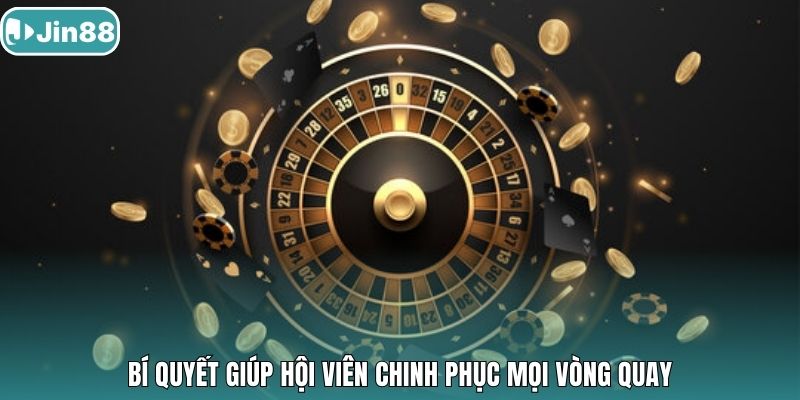 Bí quyết giúp hội viên chinh phục mọi vòng quay.