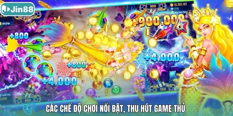 Các chế độ chơi nổi bật, thu hút game thủ 