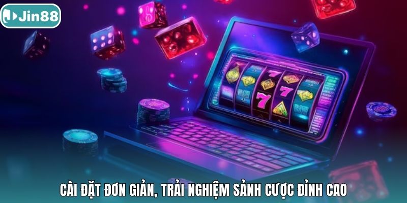 Cài đặt đơn giản, trải nghiệm sảnh cược đỉnh cao.