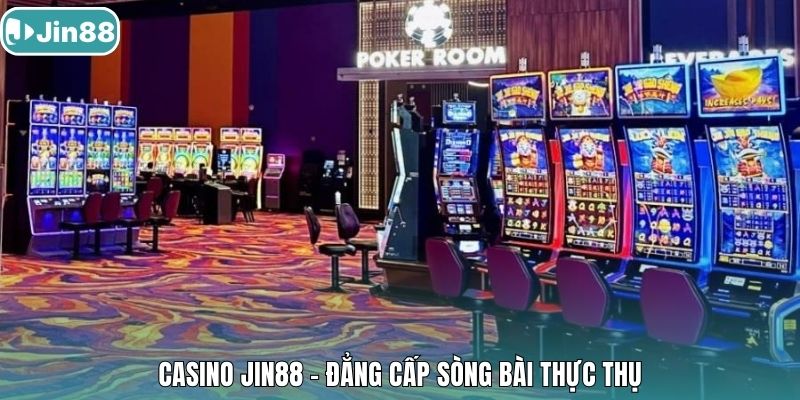 Casino Jin88 - đẳng cấp sòng bài thực thụ.