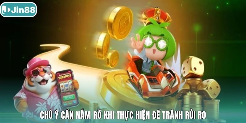 Chú ý cần nắm rõ khi thực hiện để tránh rủi ro