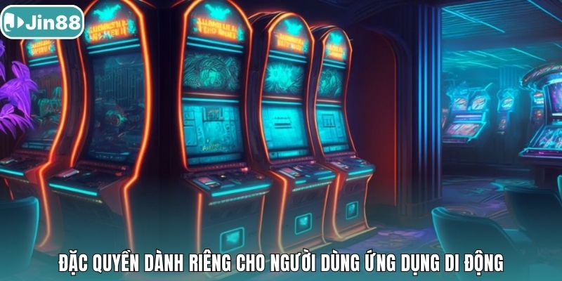 Đặc quyền dành riêng cho người dùng ứng dụng di động.