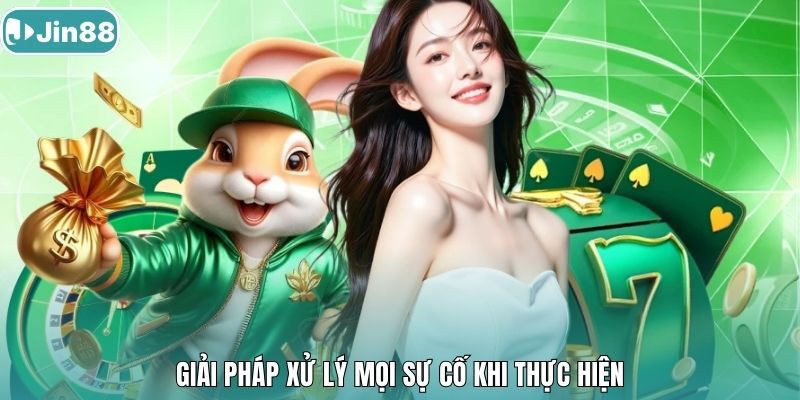 Giải pháp xử lý mọi sự cố khi thực hiện.