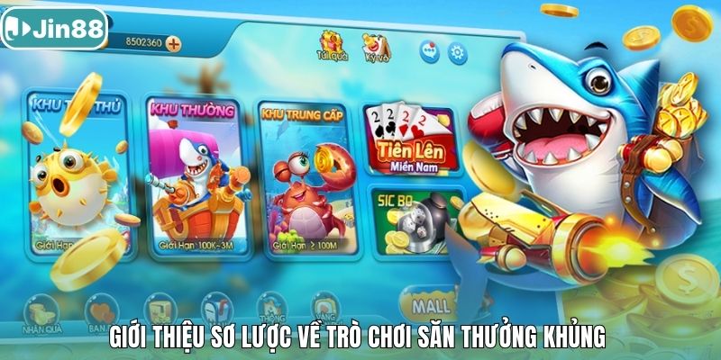 Giới thiệu sơ lược về trò chơi săn thưởng khủng 