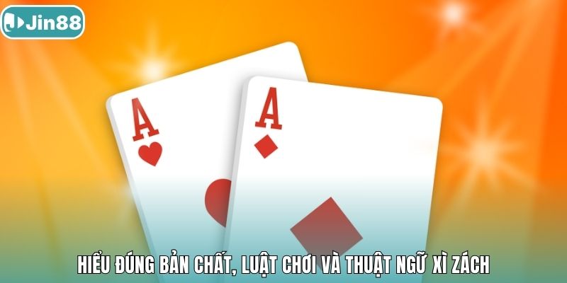 Hiểu đúng bản chất, luật chơi và thuật ngữ xì zách