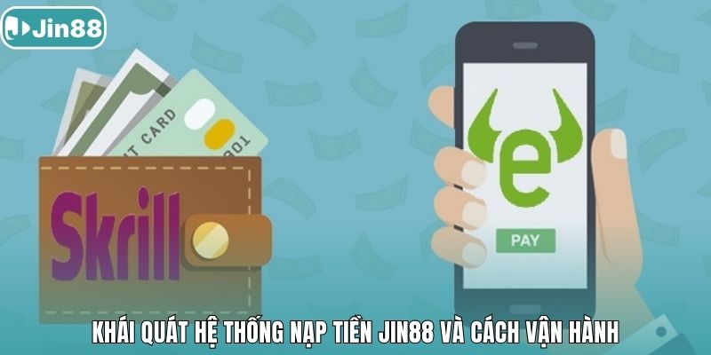 Khái quát hệ thống nạp tiền Jin88 và cách vận hành