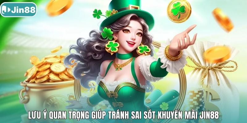 Lưu ý quan trọng giúp tránh sai sót khuyến mãi Jin88