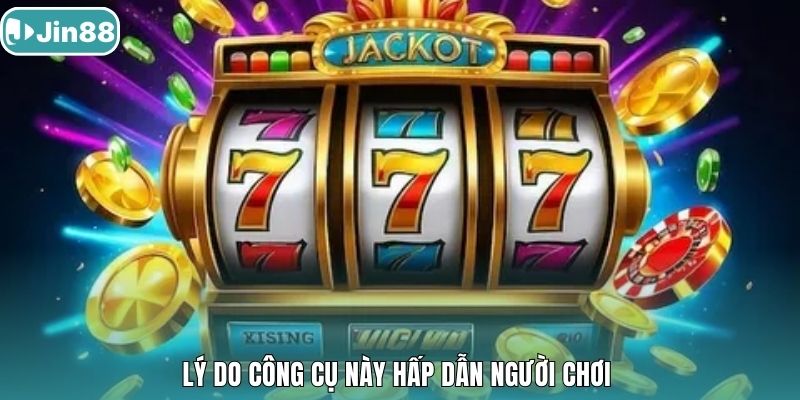 Lý do công cụ này hấp dẫn người chơi 