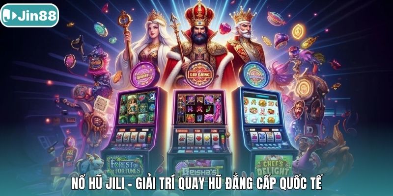 Nổ Hũ Jili - giải trí quay hũ đẳng cấp quốc tế.