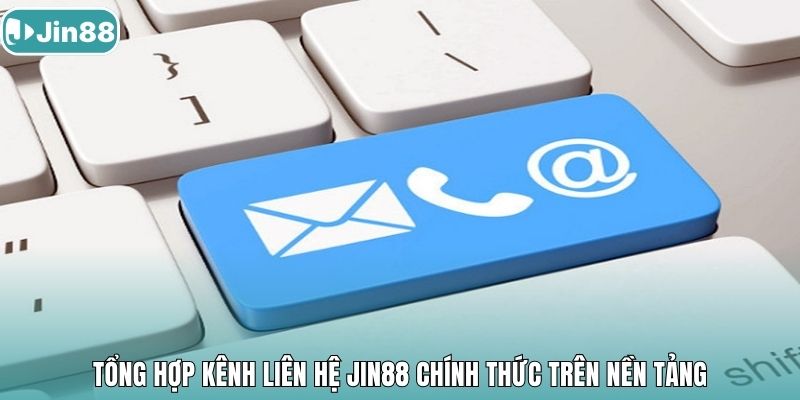 Tổng hợp kênh liên hệ Jin88 chính thức trên nền tảng