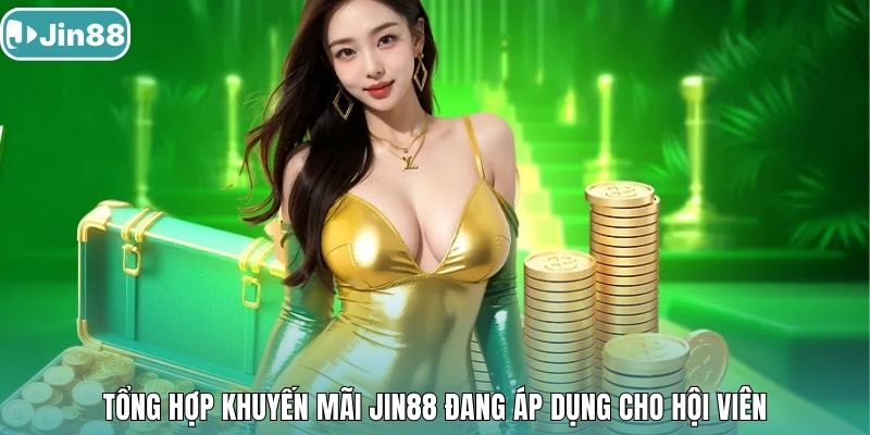 Tổng hợp khuyến mãi Jin88 đang áp dụng cho hội viên
