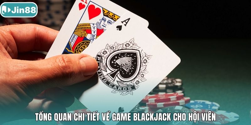 Tổng quan chi tiết về game Blackjack cho hội viên