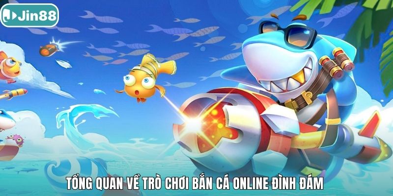 Tổng quan về trò chơi bắn cá Online đình đám 